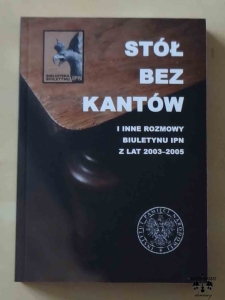 Stół bez kantów i inne rozmowy Biuletynu IPN z lat 2003-2005