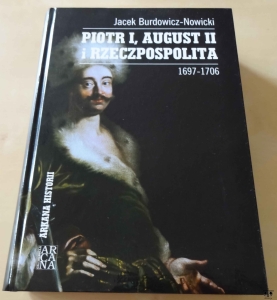 Jacek Burdowicz - Nowicki, Piotr I, August II i Rzeczpospolita 1697 - 1706