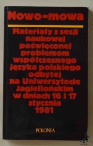 Nowo-mowa. Materiały z sesji naukowej poświęconej problemom współczesnego języka polskiego odbytej na Uniwersytecie Jagiellońskim w dniach 16 i 17 stycznia 1981