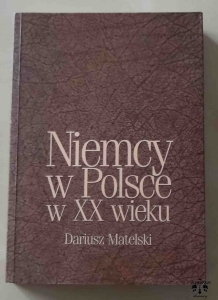 Dariusz Matelski, Niemcy w Polsce w XX wieku