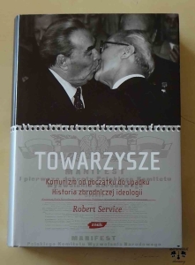 Robert Service, Towarzysze. Komunizm od początku do upadku. Historia zbrodniczej ideologii.
