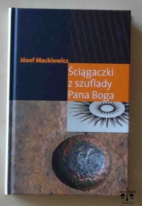 Józef Mackiewicz, Ściągaczki z szuflady Pana Boga