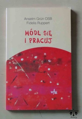 Anselm Grun OSB, Fidelis Ruppert, Módl się i pracuj.jpg