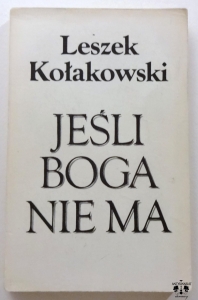 L. Kołakowski, Jeśli Boga nie ma...