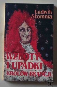 Ludwik Stomma, Wzloty i upadki królów Francji