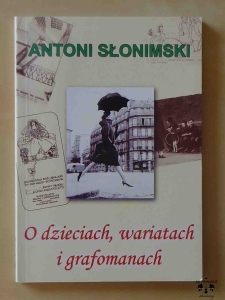 Antoni Słonimski, O dzieciach, wariatach i grafomanach