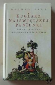Michel Zink, Kuglarz Najświętszej Panienki, Średniowieczne Legendy Chrześcijańskie