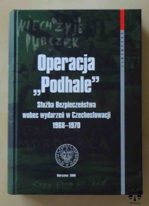 Operacja „Podhale”. Służba Bezpieczeństwa wobec wydarzeń w Czechosłowacji 1968–1970