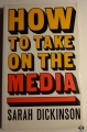 Sarah Dickinson, How to take on the media.jpg